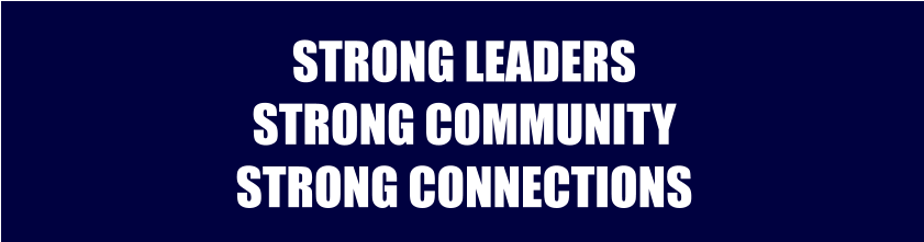 STRONG LEADERS STRONG COMMUNITY STRONG CONNECTIONS